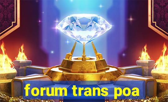 forum trans poa